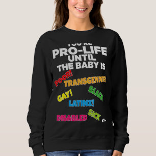 Sweatshirt Vous êtes Prolife jusqu'à ce qu'ils soient nés Pau
