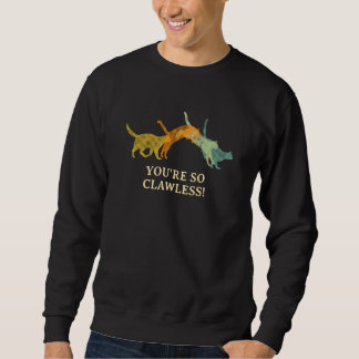 Sweatshirt Vous êtes si sans griffes  Chat     Humour de chat