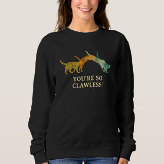 Sweatshirt Vous êtes si sans griffes  Chat     Humour de chat