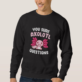 Sweatshirt Vous êtes sûr Axolotl Questions Salamandre Mexicai