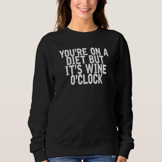 Sweatshirt Vous êtes sur un régime mais c'est Wine O'clock Qu (Devant)