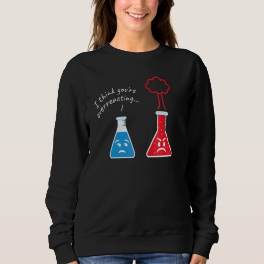 Sweatshirt Vous exagérez I Scientifique Nerd Science (Devant)