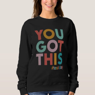 Sweatshirt Vous L'Avez Obtenu Pour Le Jour Du Test De Motivat