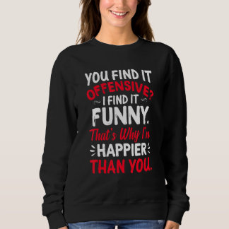 Sweatshirt Vous Le Trouvez Offensif Je Le Trouve Un Humour Pl