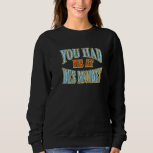 Sweatshirt Vous M'Avez Eu À Des Moines Tourist Humour Travele