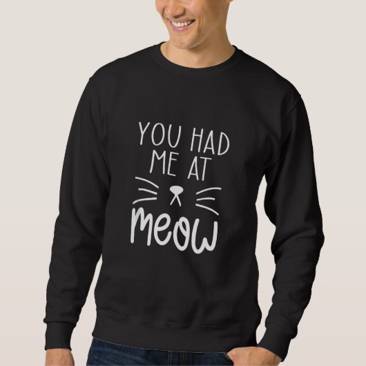 Sweatshirt Vous M'Avez Eu À Meow Drôle Idées De Mème Chat (Devant)