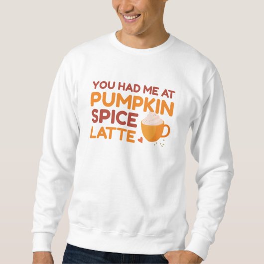 Sweatshirt Vous M'Avez Eu Au Citrouille Spice Latte (Devant)
