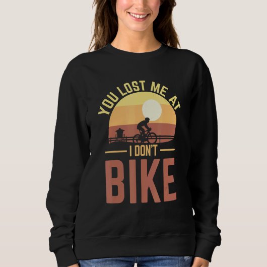 Sweatshirt Vous m'avez perdu à I Don't Bike Bicycle & Vélo (Devant)