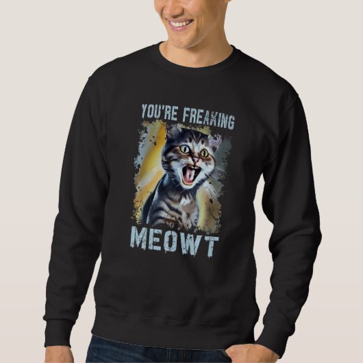 Sweatshirt Vous me faites complètement paniquer Mème de chat (Devant)