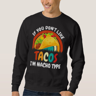 Sweatshirt Vous n'aimez pas les Tacos Je suis Nacho Type