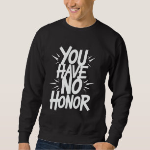 Sweatshirt Vous n'avez aucune honneur Samouraï Guerrier Jeux