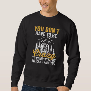 Sweatshirt Vous n'avez pas à être fou pour camper avec nous,
