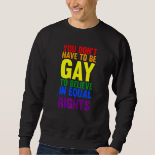 Sweatshirt Vous n'avez pas à être gay pour croire Lgbtq