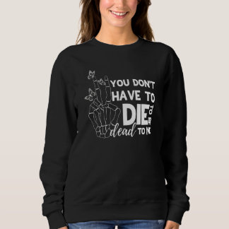 Sweatshirt Vous n'avez pas à mourir pour être mort pour moi