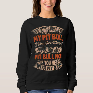 Sweatshirt Vous N'Avez Pas À Vous Inquiéter De Mon Pitbull Ra