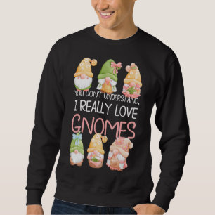 Sweatshirt Vous ne comprenez pas que j'aime vraiment les Gnom