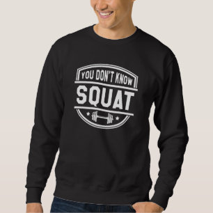 Sweatshirt Vous ne connaissez pas le squat