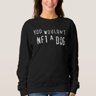 Sweatshirt Vous Ne Nft Pas Un Chien