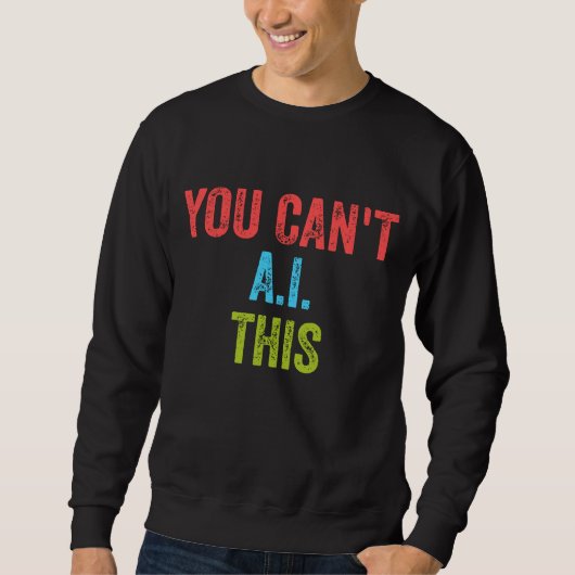 Sweatshirt Vous ne pouvez pas AI ceci (Devant)