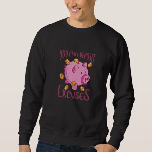 Sweatshirt Vous ne pouvez pas déposer Excuses Piggy Bank pour (Devant)