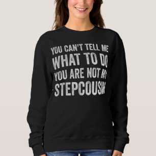 Sweatshirt Vous Ne Pouvez Pas Me Dire Ce Que Faire Drôle Step