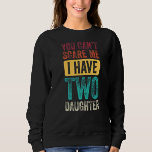 Sweatshirt Vous ne pouvez pas me faire peur J'ai deux filles 