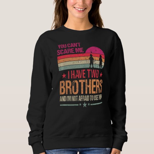 Sweatshirt Vous ne pouvez pas me faire peur J'ai deux frères  (Devant)