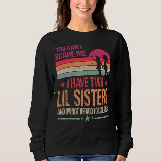 Sweatshirt Vous ne pouvez pas me faire peur J'ai deux soeurs (Devant)