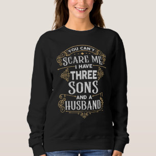 Sweatshirt Vous Ne Pouvez Pas Me Faire Peur J'Ai Trois Fils E