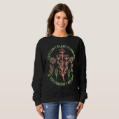 Sweatshirt Vous ne pouvez pas planter des fleurs si vous n'av (Devant entier)