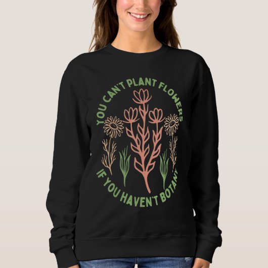 Sweatshirt Vous ne pouvez pas planter des fleurs si vous n'av (Devant)