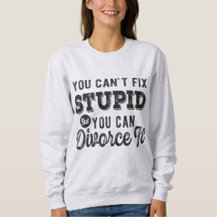 Sweatshirt Vous ne pouvez pas réparer stupide mais vous pouv