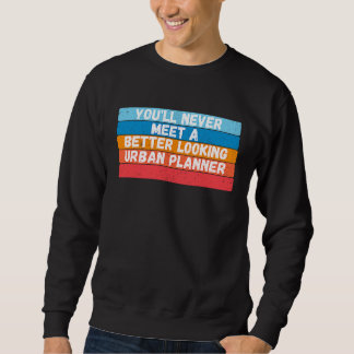 Sweatshirt Vous ne rencontrerez jamais un urbaniste mieux fai