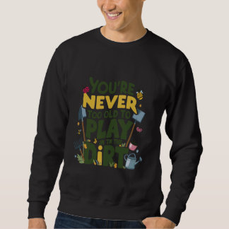 Sweatshirt Vous n'êtes jamais trop vieux pour jouer dans le s