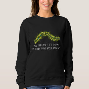 Sweatshirt Vous pensez avoir ressenti une véritable peur Doul