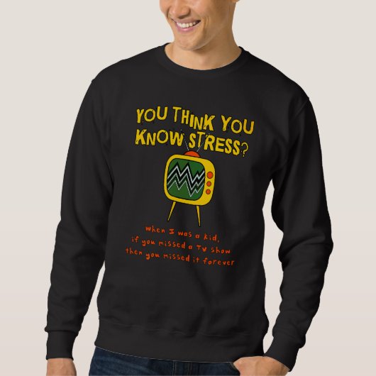 Sweatshirt Vous Pensez Connaître Le Stress Quand J'Étais Un E (Devant)