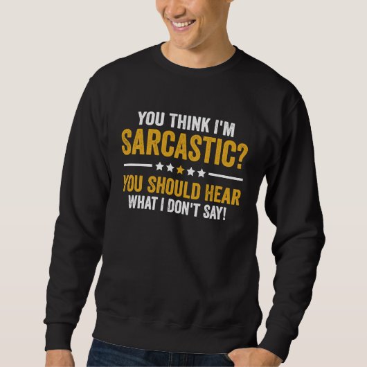 Sweatshirt Vous pensez que je suis sarcastique, vous devriez (Devant)