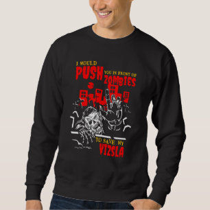 Sweatshirt Vous poussez dans Zombies pour sauver Vizsla Amant