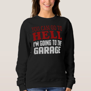 Sweatshirt Vous Pouvez Aller En Enfer Je Vais Au Garage Car M