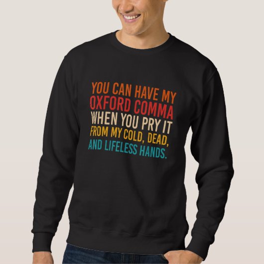 Sweatshirt Vous Pouvez Avoir Mon Oxford Comma Quand Vous Le P (Devant)