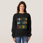 Sweatshirt Vous Pouvez Faire Des Choses Difficiles Professeur (Devant entier)