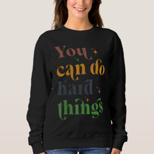 Sweatshirt Vous Pouvez Faire Des Choses Dures Motivationnel T