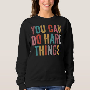 Sweatshirt Vous Pouvez Faire Des Choses Dures Tests Motivatio