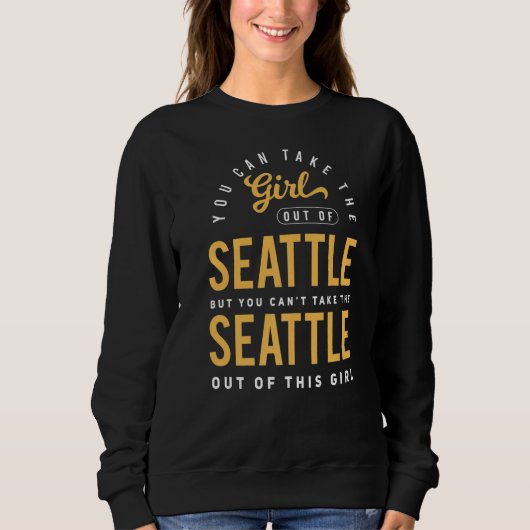 Sweatshirt Vous Pouvez Sortir La Fille De Seattle Washington  (Devant)