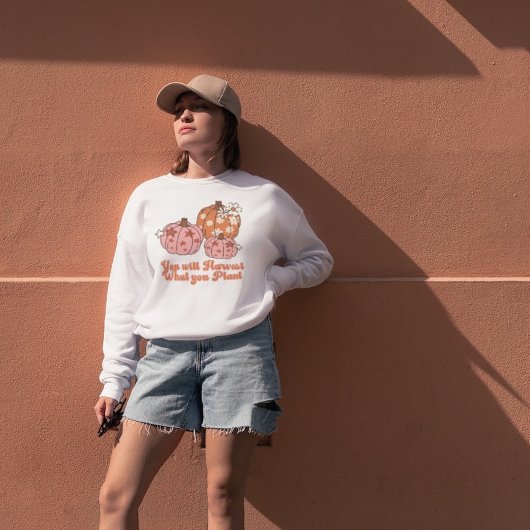 Sweatshirt Vous récolterez ce que vous Plante vêtements d'aut