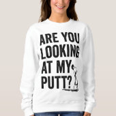Sweatshirt Vous Regardez Mon Putt Funny Golf Pun Golfer G (Devant)