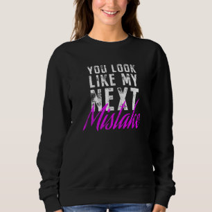 Sweatshirt Vous ressemblez à ma prochaine erreur Cute Flirt P