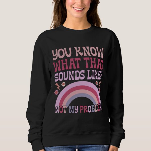 Sweatshirt Vous savez à quoi ça ressemble Pas mon problème Gr (Devant)