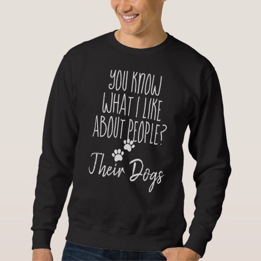 Sweatshirt Vous Savez Ce Que J'Aime Chez Les Gens Leurs Chien (Devant)