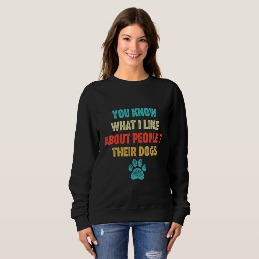 Sweatshirt Vous Savez Ce Que J'Aime Chez Les Gens Leurs Chien (Devant entier)